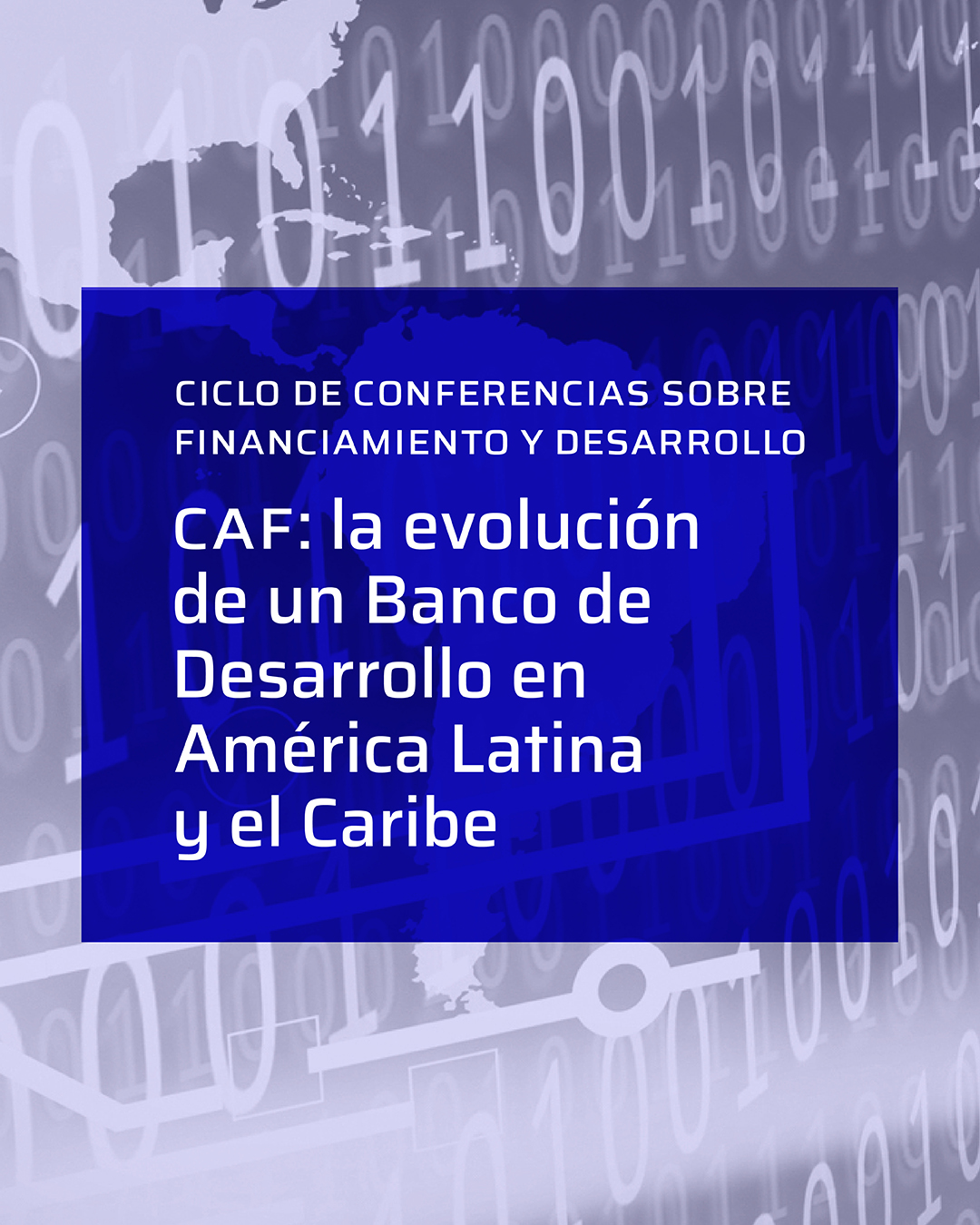 Ciclo de Conferencias sobre Financiamiento y Desarrollo: “CAF y la evolución de un Banco de desarrollo en AL y el Caribe”